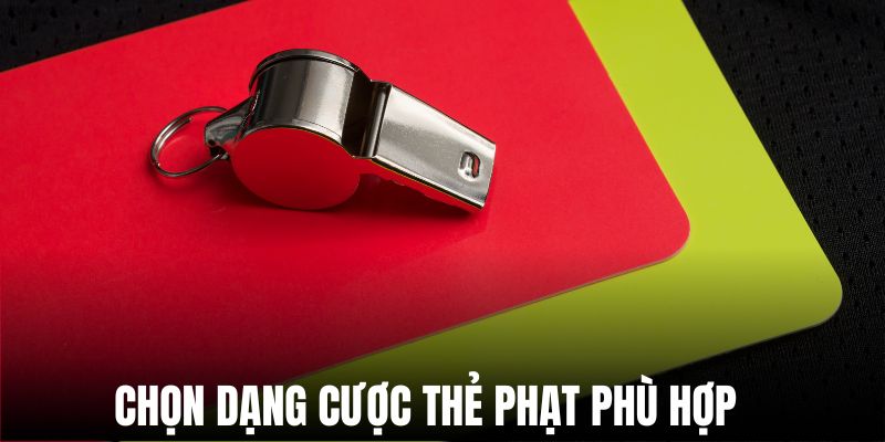 Lựa chọn hình thức kèo thẻ phạt chuẩn và phù hợp